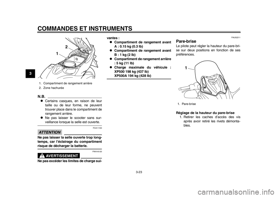YAMAHA TMAX 2013 Notices Demploi (in French) COMMANDES ET INSTRUMENTS
3-23
1
23
4
5
6
7
8
9
N.B.
Certains casques, en raison de leur
taille ou de leur forme, ne peuvent
trouver place dans le compartiment de
rangement arrière.
Ne pas lais YAMAHA TMAX 2013 Notices Demploi (in French) COMMANDES ET INSTRUMENTS
3-23
1
23
4
5
6
7
8
9
N.B.
Certains casques, en raison de leur
taille ou de leur forme, ne peuvent
trouver place dans le compartiment de
rangement arrière.
Ne pas lais
