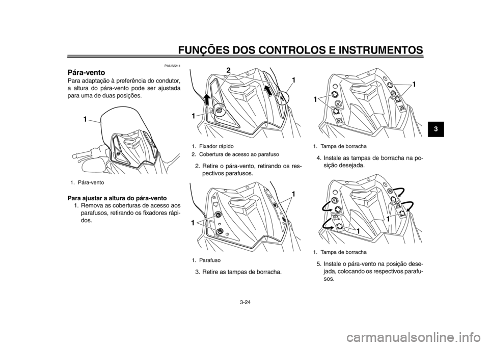 YAMAHA TMAX 2013 Manual de utilização (in Portuguese) FUNÇÕES DOS CONTROLOS E INSTRUMENTOS
3-24
234
5
6
7
8
9
PAU52211
Pára-vento Para adaptação à preferência do condutor,
a altura do pára-vento pode ser ajustada
para uma de duas posições.
Para YAMAHA TMAX 2013 Manual de utilização (in Portuguese) FUNÇÕES DOS CONTROLOS E INSTRUMENTOS
3-24
234
5
6
7
8
9
PAU52211
Pára-vento Para adaptação à preferência do condutor,
a altura do pára-vento pode ser ajustada
para uma de duas posições.
Para