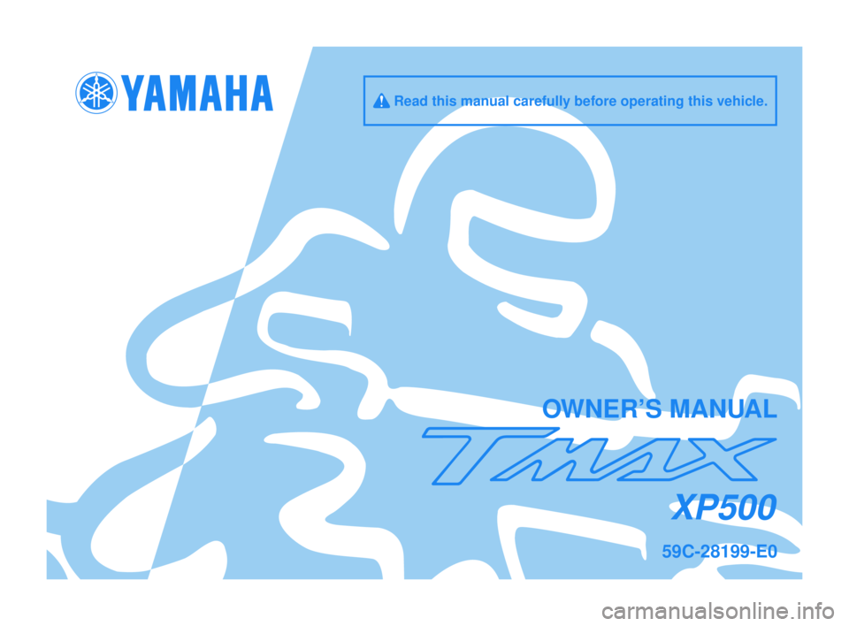 YAMAHA TMAX 2012  Owners Manual q Read this manual carefully before o\ferating this v\oehicle.
\bWNER’S MANUAL
XP500
59C-28199-E0 