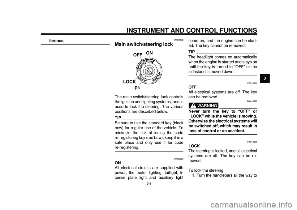 YAMAHA TMAX 2012  Owners Manual INSTRUMENT AND CONTROL FUNCTIONS
3-2
234
5
6
7
8
9
ference.
EAU10472
Main switch/steering lock The main switch/steering lock controls
the ignition and lighting systems, and is
used to lock the steerin