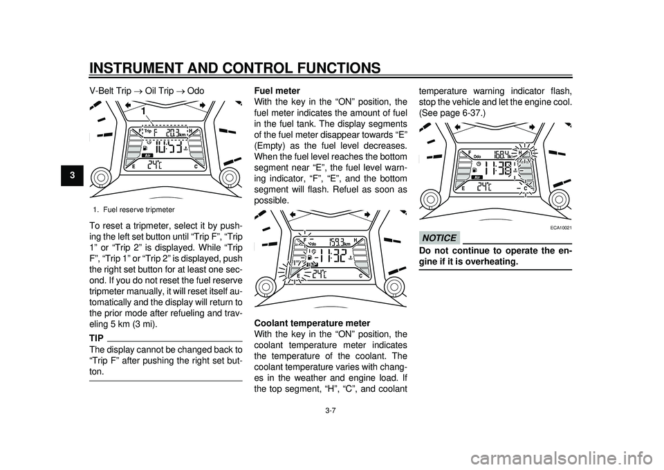 YAMAHA TMAX 2012  Owners Manual INSTRUMENT AND CONTROL FUNCTIONS
3-7
1
23
4
5
6
7
8
9V-Belt Trip 
 Oil Trip   Odo
To reset a tripmeter, select it by push-
ing the left set button until “Trip F”, “Trip
1” or “Trip 2�