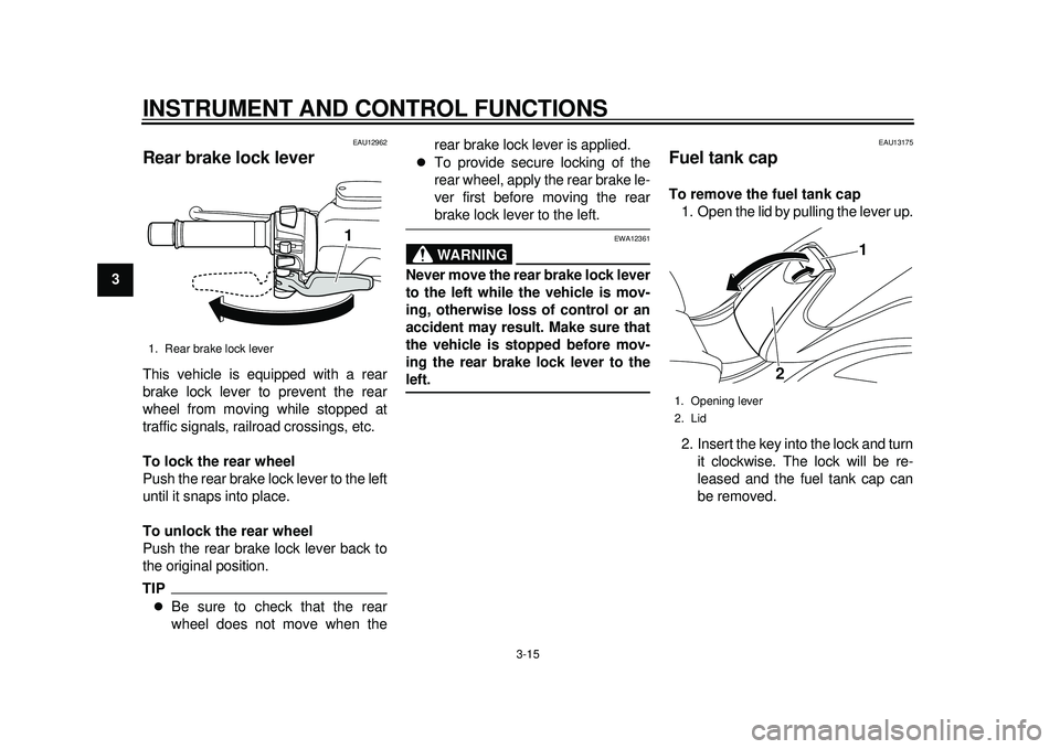 YAMAHA TMAX 2012 Owners Manual INSTRUMENT AND CONTROL FUNCTIONS
3-15
1
23
4
5
6
7
8
9
EAU12962
Rear brake lock lever This vehicle is equipped with a rear
brake lock lever to prevent the rear
wheel from moving while stopped at
traff