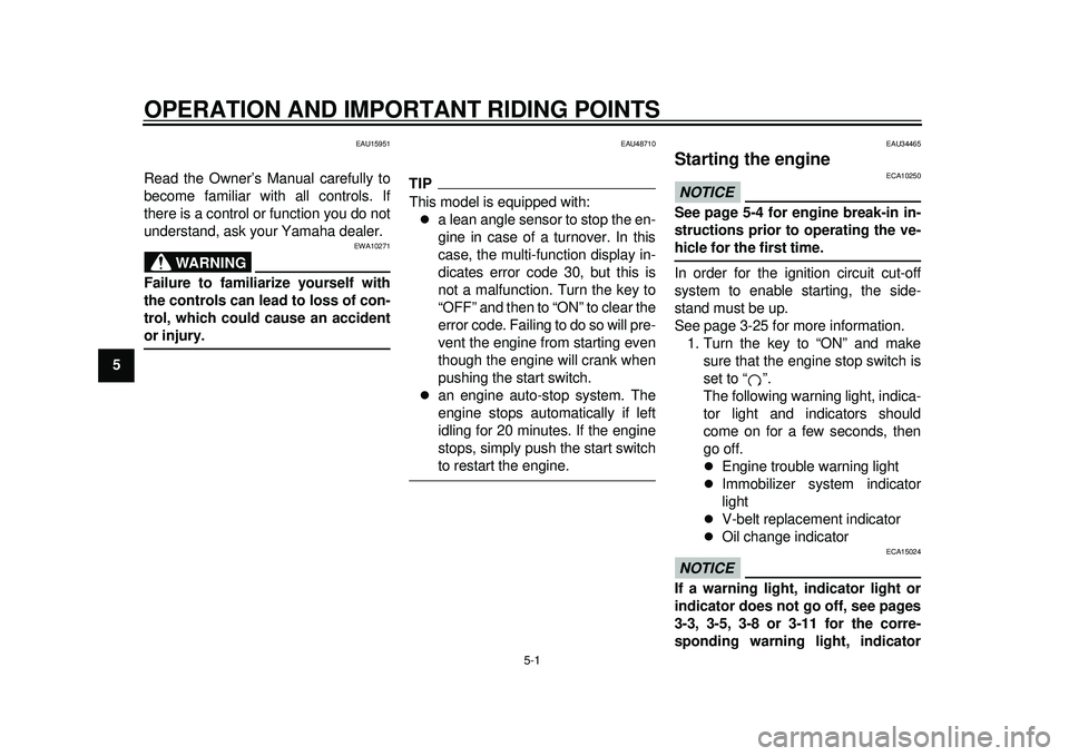 YAMAHA TMAX 2012  Owners Manual 5-1
1
2
3
45
6
7
8
9
OPERATION AND IMPORTANT RIDING POINTS
EAU15951
Read the Owner’s Manual carefully to
become familiar with all controls. If
there is a control or function you do not
understand, a