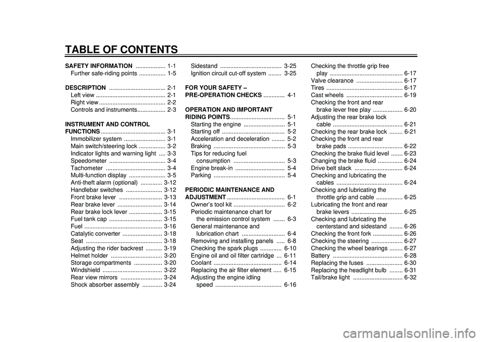 YAMAHA TMAX 2012  Owners Manual TABLE OF CONTENTSSAFETY INFORMATION ..................  1-1
Further safe-riding points ................  1-5
DESCRIPTION  ..................................  2-1
Left view ............................