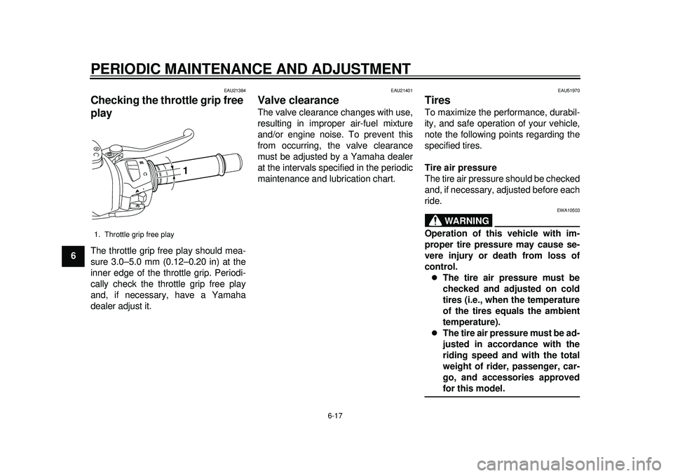 YAMAHA TMAX 2012 Repair Manual PERIODIC MAINTENANCE AND ADJUSTMENT
6-17
1
2
3
4
56
7
8
9
EAU21384
Checking the throttle grip free 
play The throttle grip free play should mea-
sure 3.0–5.0 mm (0.12–0.20 in) at the
inner edge of