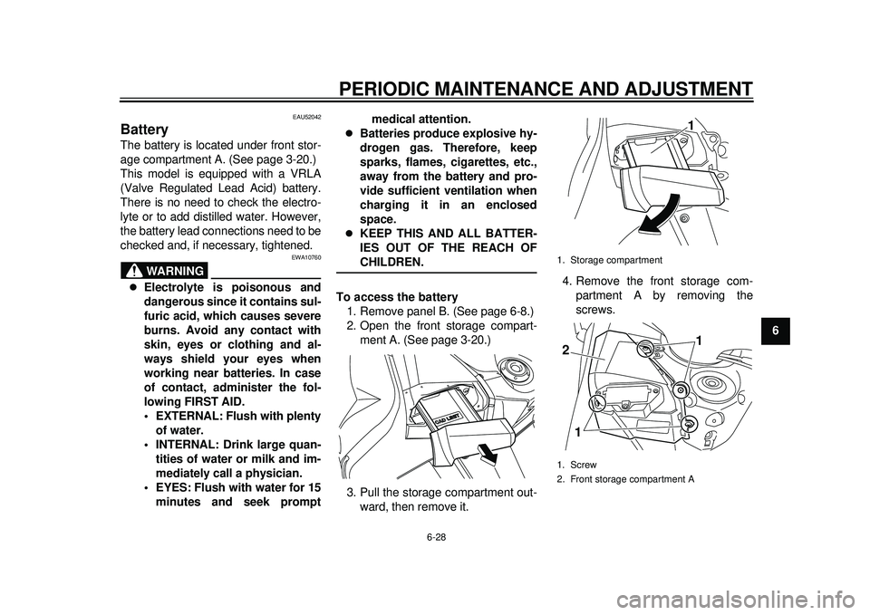YAMAHA TMAX 2012 Manual PDF PERIODIC MAINTENANCE AND ADJUSTMENT
6-28
2
3
4
567
8
9
EAU52042
Battery The battery is located under front stor-
age compartment A. (See page 3-20.)
This model is equipped with a VRLA
(Valve Regulated YAMAHA TMAX 2012 Manual PDF PERIODIC MAINTENANCE AND ADJUSTMENT
6-28
2
3
4
567
8
9
EAU52042
Battery The battery is located under front stor-
age compartment A. (See page 3-20.)
This model is equipped with a VRLA
(Valve Regulated