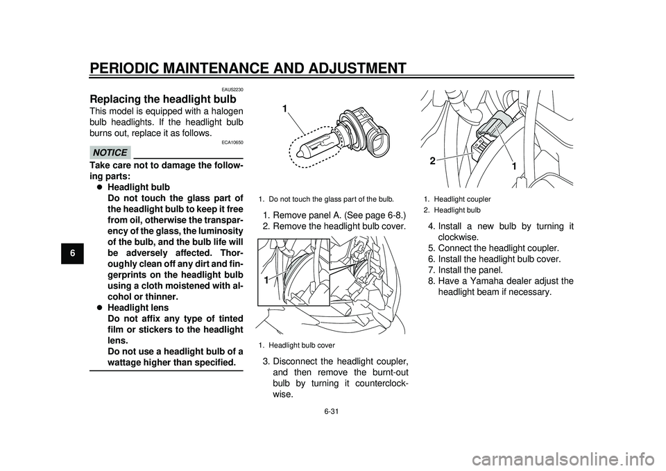 YAMAHA TMAX 2012 Manual PDF PERIODIC MAINTENANCE AND ADJUSTMENT
6-31
1
2
3
4
56
7
8
9
EAU52230
Replacing the headlight bulb This model is equipped with a halogen
bulb headlights. If the headlight bulb
burns out, replace it as fo YAMAHA TMAX 2012 Manual PDF PERIODIC MAINTENANCE AND ADJUSTMENT
6-31
1
2
3
4
56
7
8
9
EAU52230
Replacing the headlight bulb This model is equipped with a halogen
bulb headlights. If the headlight bulb
burns out, replace it as fo