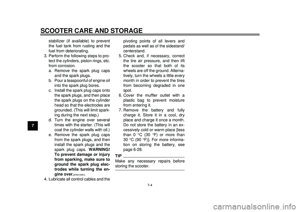 YAMAHA TMAX 2012 Manual Online SCOOTER CARE AND STORAGE
7-4
1
2
3
4
5
67
8
9stabilizer (if available) to prevent
the fuel tank from rusting and the
fuel from deteriorating.
3. Perform the following steps to pro- tect the cylinders, YAMAHA TMAX 2012 Manual Online SCOOTER CARE AND STORAGE
7-4
1
2
3
4
5
67
8
9stabilizer (if available) to prevent
the fuel tank from rusting and the
fuel from deteriorating.
3. Perform the following steps to pro- tect the cylinders,