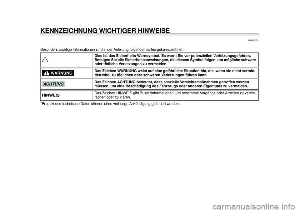 YAMAHA TMAX 2012 Betriebsanleitungen (in German) KENNZEICHNUNG WICHTIGER HINWEISE
GAU10133
Besonders wichtige Informationen sind in der Anleitung folgendermaßen gekennzeichnet:
*Produkt und technische Daten können o hne vorherige Ankündigung geä YAMAHA TMAX 2012 Betriebsanleitungen (in German) KENNZEICHNUNG WICHTIGER HINWEISE
GAU10133
Besonders wichtige Informationen sind in der Anleitung folgendermaßen gekennzeichnet:
*Produkt und technische Daten können o hne vorherige Ankündigung geä