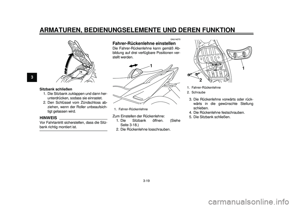 YAMAHA TMAX 2012 Betriebsanleitungen (in German) ARMATUREN, BEDIENUNGSELEMENTE UND DEREN FUNKTION
3-19
1
23
4
5
6
7
8
9
Sitzbank schließen1. Die Sitzbank zuklappen und dann her-
unterdrücken, soda ss sie einrastet.
2. Den Schlüssel vom Zündschlo YAMAHA TMAX 2012 Betriebsanleitungen (in German) ARMATUREN, BEDIENUNGSELEMENTE UND DEREN FUNKTION
3-19
1
23
4
5
6
7
8
9
Sitzbank schließen1. Die Sitzbank zuklappen und dann her-
unterdrücken, soda ss sie einrastet.
2. Den Schlüssel vom Zündschlo
