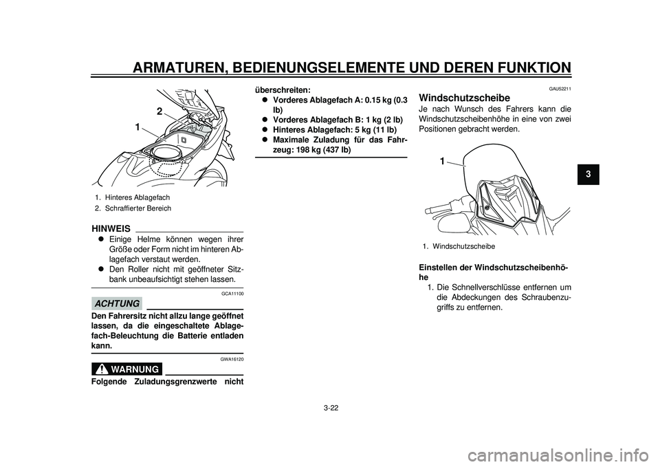 YAMAHA TMAX 2012 Betriebsanleitungen (in German) ARMATUREN, BEDIENUNGSELEMENTE UND DEREN FUNKTION
3-22
234
5
6
7
8
9
HINWEIS
Einige Helme können wegen ihrer
Größe oder Form nicht im hinteren Ab-
lagefach verstaut werden.
Den Roller nicht m YAMAHA TMAX 2012 Betriebsanleitungen (in German) ARMATUREN, BEDIENUNGSELEMENTE UND DEREN FUNKTION
3-22
234
5
6
7
8
9
HINWEIS
Einige Helme können wegen ihrer
Größe oder Form nicht im hinteren Ab-
lagefach verstaut werden.
Den Roller nicht m
