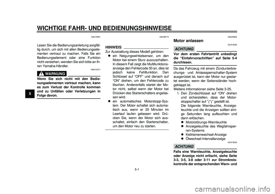 YAMAHA TMAX 2012 Betriebsanleitungen (in German) 5-1
1
2
3
45
6
7
8
9
WICHTIGE FAHR- UND BEDIENUNGSHINWEISE
GAU15951
Lesen Sie die Bedienungsanleitung sorgfäl-
tig durch, um sich mit allen Bedienungsele-
menten vertraut zu machen. Falls Sie ein
Bed YAMAHA TMAX 2012 Betriebsanleitungen (in German) 5-1
1
2
3
45
6
7
8
9
WICHTIGE FAHR- UND BEDIENUNGSHINWEISE
GAU15951
Lesen Sie die Bedienungsanleitung sorgfäl-
tig durch, um sich mit allen Bedienungsele-
menten vertraut zu machen. Falls Sie ein
Bed