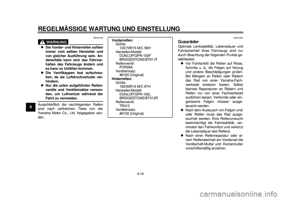YAMAHA TMAX 2012 Betriebsanleitungen (in German) REGELMÄSSIGE WARTUNG UND EINSTELLUNG
6-19
1
2
3
4
56
7
8
9
WARNUNG
GWA16100
Die Vorder- und Hinterreifen sollten
immer vom selben Hersteller und
von gleicher Ausführung sein. An-
derenfalls kann YAMAHA TMAX 2012 Betriebsanleitungen (in German) REGELMÄSSIGE WARTUNG UND EINSTELLUNG
6-19
1
2
3
4
56
7
8
9
WARNUNG
GWA16100
Die Vorder- und Hinterreifen sollten
immer vom selben Hersteller und
von gleicher Ausführung sein. An-
derenfalls kann
