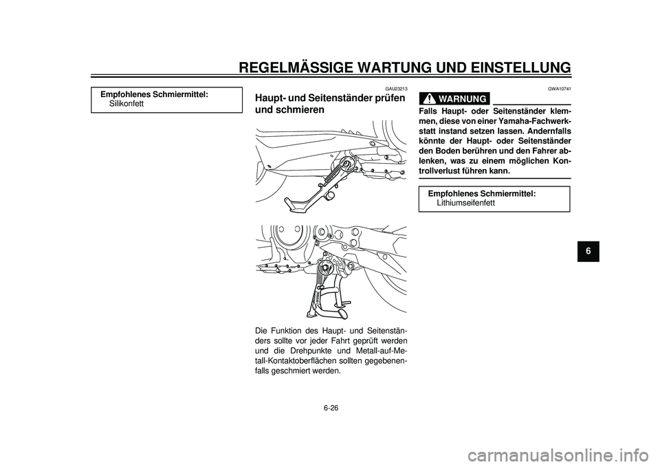 YAMAHA TMAX 2012 Betriebsanleitungen (in German) REGELMÄSSIGE WARTUNG UND EINSTELLUNG
6-26
2
3
4
567
8
9
GAU23213
Haupt- und Seitenständer prüfen
und schmieren Die Funktion des Haupt- und Seitenstän-
ders sollte vor jeder Fahrt geprüft werden
YAMAHA TMAX 2012 Betriebsanleitungen (in German) REGELMÄSSIGE WARTUNG UND EINSTELLUNG
6-26
2
3
4
567
8
9
GAU23213
Haupt- und Seitenständer prüfen
und schmieren Die Funktion des Haupt- und Seitenstän-
ders sollte vor jeder Fahrt geprüft werden