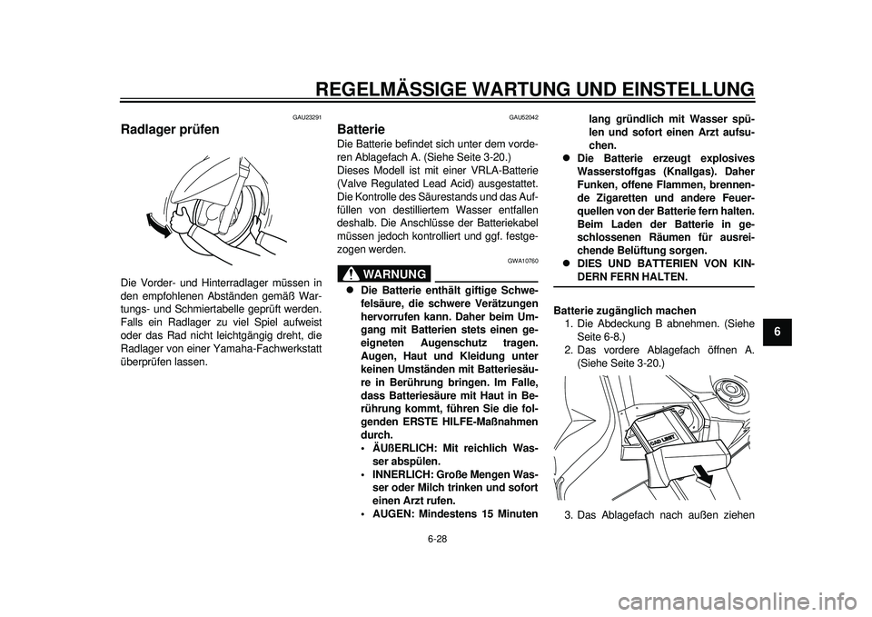 YAMAHA TMAX 2012 Betriebsanleitungen (in German) REGELMÄSSIGE WARTUNG UND EINSTELLUNG
6-28
2
3
4
567
8
9
GAU23291
Radlager prüfen Die Vorder- und Hinterradlager müssen in
den empfohlenen Abständen gemäß War-
tungs- und Schmiertabelle geprüft YAMAHA TMAX 2012 Betriebsanleitungen (in German) REGELMÄSSIGE WARTUNG UND EINSTELLUNG
6-28
2
3
4
567
8
9
GAU23291
Radlager prüfen Die Vorder- und Hinterradlager müssen in
den empfohlenen Abständen gemäß War-
tungs- und Schmiertabelle geprüft