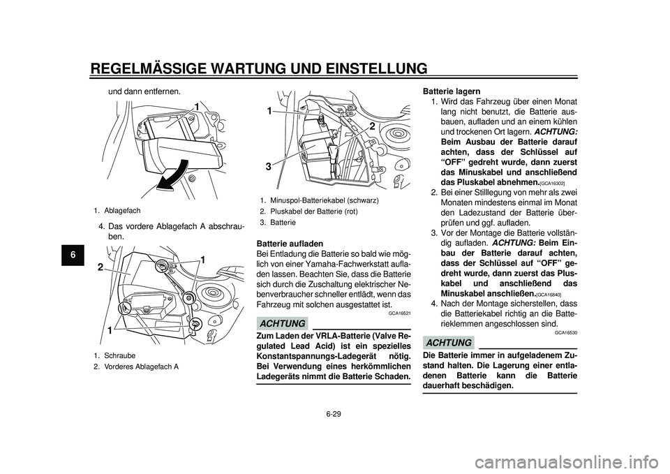 YAMAHA TMAX 2012 Betriebsanleitungen (in German) REGELMÄSSIGE WARTUNG UND EINSTELLUNG
6-29
1
2
3
4
56
7
8
9
und dann entfernen.
4. Das vordere Ablagefach A abschrau- ben. Batterie aufladen
Bei Entladung die Batterie so bald wie mög-
lich von einer YAMAHA TMAX 2012 Betriebsanleitungen (in German) REGELMÄSSIGE WARTUNG UND EINSTELLUNG
6-29
1
2
3
4
56
7
8
9
und dann entfernen.
4. Das vordere Ablagefach A abschrau- ben. Batterie aufladen
Bei Entladung die Batterie so bald wie mög-
lich von einer