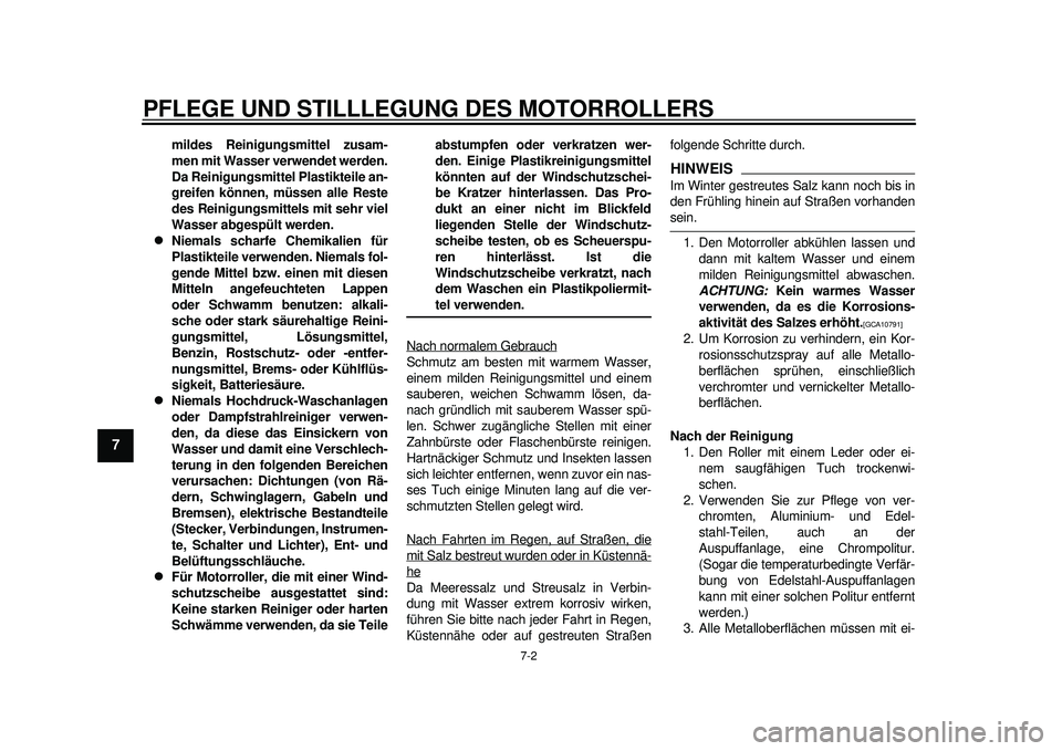 YAMAHA TMAX 2012 Betriebsanleitungen (in German) PFLEGE UND STILLLEGUNG DES MOTORROLLERS
7-2
1
2
3
4
5
67
8
9
mildes Reinigungsmittel zusam-
men mit Wasser verwendet werden.
Da Reinigungsmittel Plastikteile an-
greifen können, müssen alle Reste
de YAMAHA TMAX 2012 Betriebsanleitungen (in German) PFLEGE UND STILLLEGUNG DES MOTORROLLERS
7-2
1
2
3
4
5
67
8
9
mildes Reinigungsmittel zusam-
men mit Wasser verwendet werden.
Da Reinigungsmittel Plastikteile an-
greifen können, müssen alle Reste
de