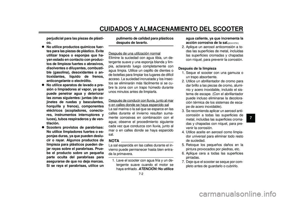 YAMAHA TMAX 2012 Manuale de Empleo (in Spanish) CUIDADOS Y ALMACENAMIENTO DEL SCOOTER
7-2
2
3
4
5
678
9
perjudicial para las piezas de plásti-
co.
No utilice productos químicos fuer-
tes para las piezas de plástico. Evite
utilizar trapos o e YAMAHA TMAX 2012 Manuale de Empleo (in Spanish) CUIDADOS Y ALMACENAMIENTO DEL SCOOTER
7-2
2
3
4
5
678
9
perjudicial para las piezas de plásti-
co.
No utilice productos químicos fuer-
tes para las piezas de plástico. Evite
utilizar trapos o e