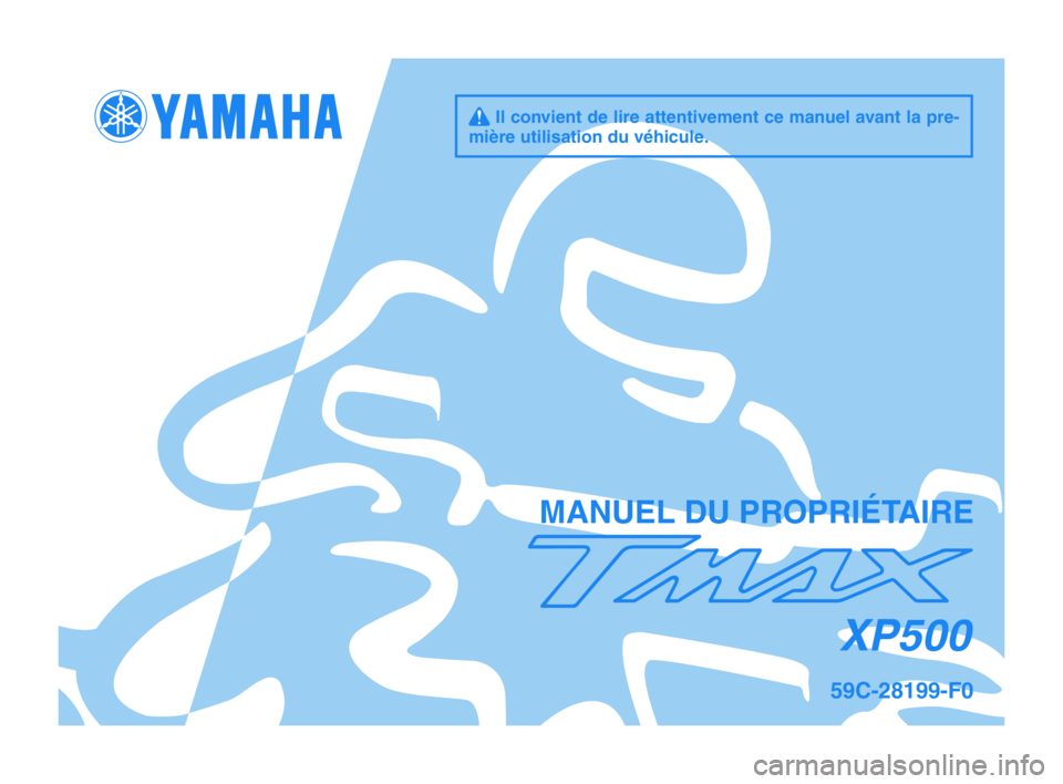 YAMAHA TMAX 2012  Notices Demploi (in French) q Il convient de lire attentivement ce manuel avant la pre-
mière utilisation du véhicule.
MANUEL DU PROPRIÉTAIRE
XP500
59C-28199-F0
U59CF0-immobi_F_Hyoshi.indd   12011/09/17   9:16:33 
