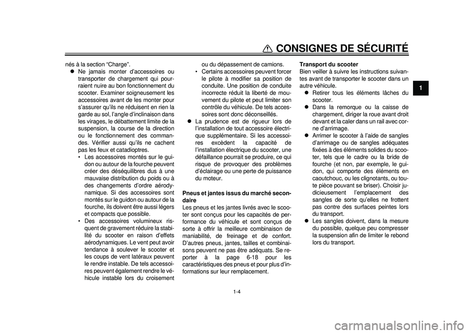 YAMAHA TMAX 2012 Notices Demploi (in French) 1-4
1
CONSIGNES DE SÉCURITÉ
nés à la section “Charge”.
Ne jamais monter d’accessoires ou
transporter de chargement qui pour-
raient nuire au bon fonctionnement du
scooter. Examiner soign YAMAHA TMAX 2012 Notices Demploi (in French) 1-4
1
CONSIGNES DE SÉCURITÉ
nés à la section “Charge”.
Ne jamais monter d’accessoires ou
transporter de chargement qui pour-
raient nuire au bon fonctionnement du
scooter. Examiner soign
