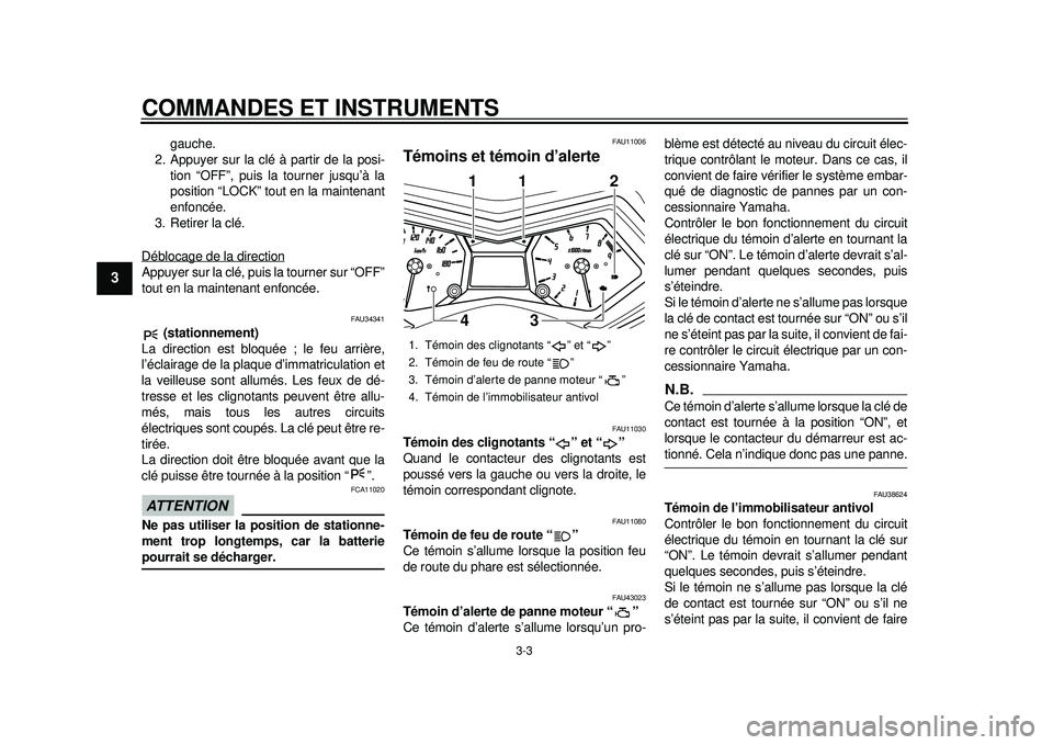 YAMAHA TMAX 2012 Notices Demploi (in French) COMMANDES ET INSTRUMENTS
3-3
1
23
4
5
6
7
8
9
gauche.
2. Appuyer sur la clé à partir de la posi-
tion “OFF”, puis la tourner jusqu’à la
position “LOCK” tout en la maintenant
enfoncée.
3. YAMAHA TMAX 2012 Notices Demploi (in French) COMMANDES ET INSTRUMENTS
3-3
1
23
4
5
6
7
8
9
gauche.
2. Appuyer sur la clé à partir de la posi-
tion “OFF”, puis la tourner jusqu’à la
position “LOCK” tout en la maintenant
enfoncée.
3.