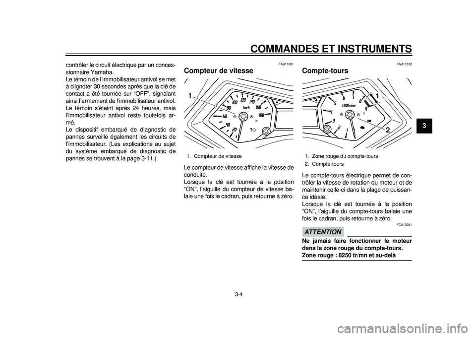 YAMAHA TMAX 2012 Notices Demploi (in French) COMMANDES ET INSTRUMENTS
3-4
234
5
6
7
8
9
contrôler le circuit électrique par un conces-
sionnaire Yamaha.
Le témoin de l’immobilisateur antivol se met
à clignoter 30 secondes après que la cl YAMAHA TMAX 2012 Notices Demploi (in French) COMMANDES ET INSTRUMENTS
3-4
234
5
6
7
8
9
contrôler le circuit électrique par un conces-
sionnaire Yamaha.
Le témoin de l’immobilisateur antivol se met
à clignoter 30 secondes après que la cl