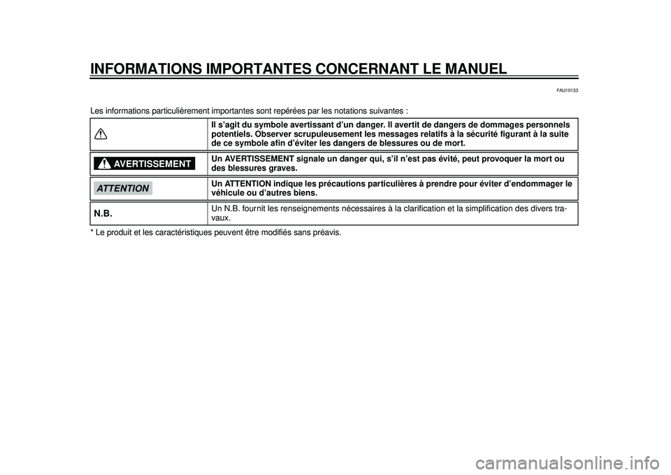 YAMAHA TMAX 2012  Notices Demploi (in French) INFORMATIONS IMPORTANTES CONCERNANT LE MANUEL
FAU10133
Les informations particulièrement importantes sont repérées par les notations suivantes :
* Le produit et les caractéristiques pe uvent être