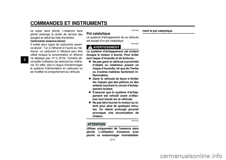 YAMAHA TMAX 2012 Notices Demploi (in French) COMMANDES ET INSTRUMENTS
3-17
1
23
4
5
6
7
8
9
ce super sans plomb. L’essence sans
plomb prolonge la durée de service des
bougies et réduit les frais d’entretien.
Carburants essence-alcool
Il ex YAMAHA TMAX 2012 Notices Demploi (in French) COMMANDES ET INSTRUMENTS
3-17
1
23
4
5
6
7
8
9
ce super sans plomb. L’essence sans
plomb prolonge la durée de service des
bougies et réduit les frais d’entretien.
Carburants essence-alcool
Il ex
