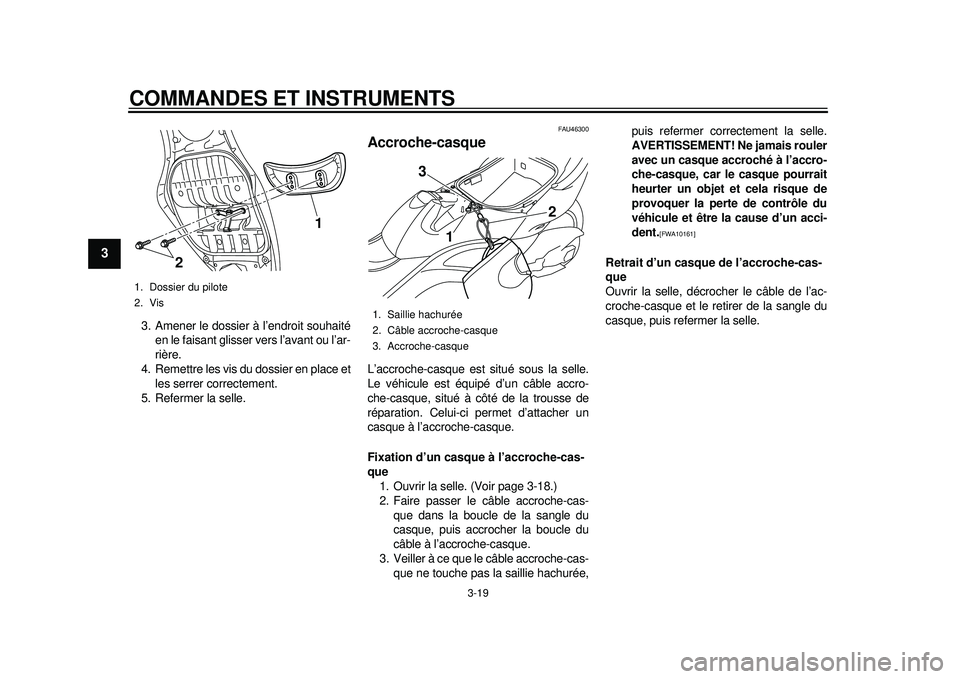 YAMAHA TMAX 2012 Notices Demploi (in French) COMMANDES ET INSTRUMENTS
3-19
1
23
4
5
6
7
8
9
3. Amener le dossier à l’endroit souhaitéen le faisant glisser vers l’avant ou l’ar-
rière.
4. Remettre les vis du dossier en place et les serre YAMAHA TMAX 2012 Notices Demploi (in French) COMMANDES ET INSTRUMENTS
3-19
1
23
4
5
6
7
8
9
3. Amener le dossier à l’endroit souhaitéen le faisant glisser vers l’avant ou l’ar-
rière.
4. Remettre les vis du dossier en place et les serre