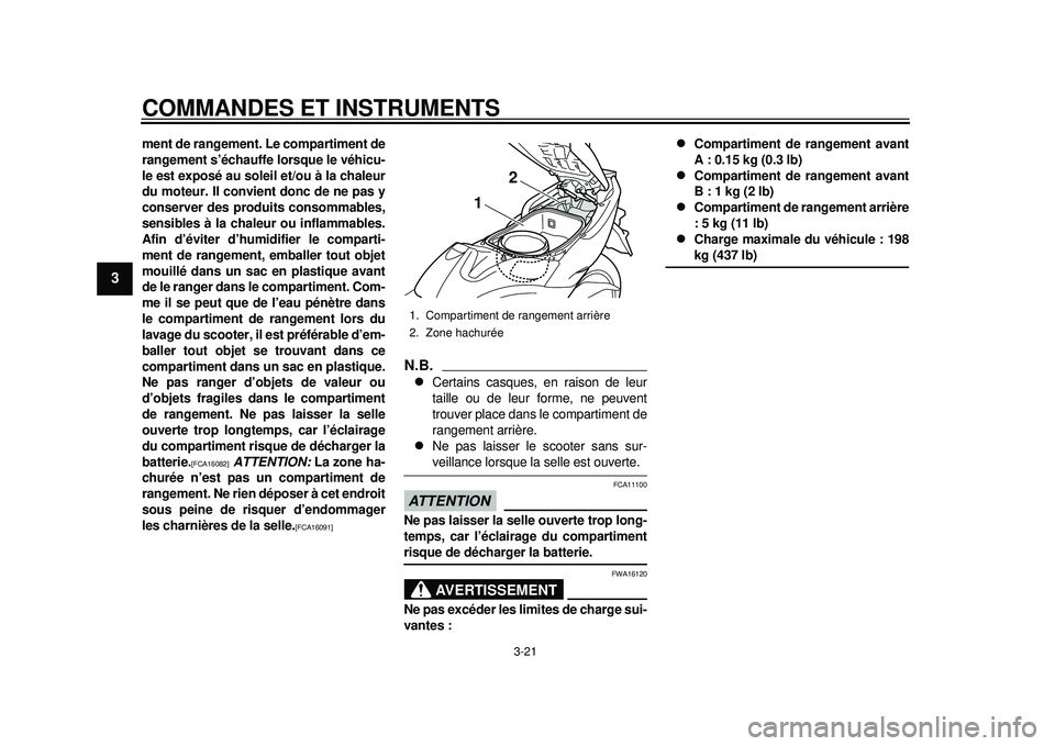 YAMAHA TMAX 2012 Notices Demploi (in French) COMMANDES ET INSTRUMENTS
3-21
1
23
4
5
6
7
8
9
ment de rangement. Le compartiment de
rangement s’échauffe lorsque le véhicu-
le est exposé au soleil et/ou à la chaleur
du moteur. Il convient don YAMAHA TMAX 2012 Notices Demploi (in French) COMMANDES ET INSTRUMENTS
3-21
1
23
4
5
6
7
8
9
ment de rangement. Le compartiment de
rangement s’échauffe lorsque le véhicu-
le est exposé au soleil et/ou à la chaleur
du moteur. Il convient don