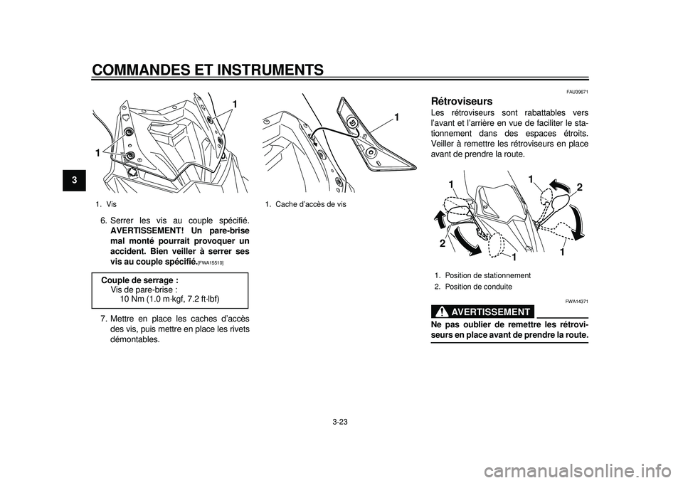 YAMAHA TMAX 2012 Notices Demploi (in French) COMMANDES ET INSTRUMENTS
3-23
1
23
4
5
6
7
8
9
6. Serrer les vis au couple spécifié.AVERTISSEMENT! Un pare-brise
mal monté pourrait provoquer un
accident. Bien veiller à serrer ses
vis au couple s YAMAHA TMAX 2012 Notices Demploi (in French) COMMANDES ET INSTRUMENTS
3-23
1
23
4
5
6
7
8
9
6. Serrer les vis au couple spécifié.AVERTISSEMENT! Un pare-brise
mal monté pourrait provoquer un
accident. Bien veiller à serrer ses
vis au couple s