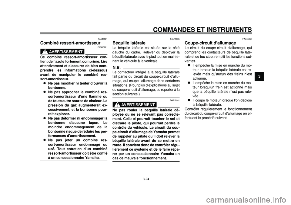 YAMAHA TMAX 2012 Notices Demploi (in French) COMMANDES ET INSTRUMENTS
3-24
234
5
6
7
8
9
FAU46021
Combiné ressort-amortisseur
AVERTISSEMENT
FWA10221
Ce combiné ressort-amortisseur con-
tient de l’azote fortement comprimé. Lire
attentivemen YAMAHA TMAX 2012 Notices Demploi (in French) COMMANDES ET INSTRUMENTS
3-24
234
5
6
7
8
9
FAU46021
Combiné ressort-amortisseur
AVERTISSEMENT
FWA10221
Ce combiné ressort-amortisseur con-
tient de l’azote fortement comprimé. Lire
attentivemen
