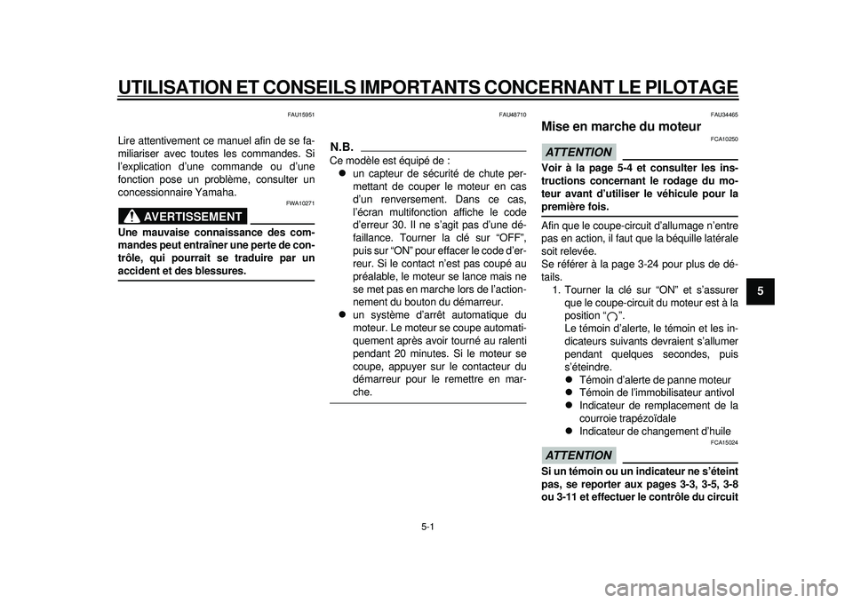 YAMAHA TMAX 2012 Notices Demploi (in French) 5-1
2
3
456
7
8
9
UTILISATION ET CONSEILS IMPORTANTS CONCERNANT LE PILOTAGE
FAU15951
Lire attentivement ce manuel afin de se fa-
miliariser avec toutes les commandes. Si
l’explication d’une comman YAMAHA TMAX 2012 Notices Demploi (in French) 5-1
2
3
456
7
8
9
UTILISATION ET CONSEILS IMPORTANTS CONCERNANT LE PILOTAGE
FAU15951
Lire attentivement ce manuel afin de se fa-
miliariser avec toutes les commandes. Si
l’explication d’une comman