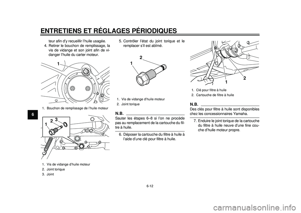 YAMAHA TMAX 2012 Notices Demploi (in French) ENTRETIENS ET RÉGLAGES PÉRIODIQUES
6-12
1
2
3
4
56
7
8
9
teur afin d’y recueillir l’huile usagée.
4. Retirer le bouchon de remplissage, la
vis de vidange et son joint afin de vi-
danger l’hui YAMAHA TMAX 2012 Notices Demploi (in French) ENTRETIENS ET RÉGLAGES PÉRIODIQUES
6-12
1
2
3
4
56
7
8
9
teur afin d’y recueillir l’huile usagée.
4. Retirer le bouchon de remplissage, la
vis de vidange et son joint afin de vi-
danger l’hui