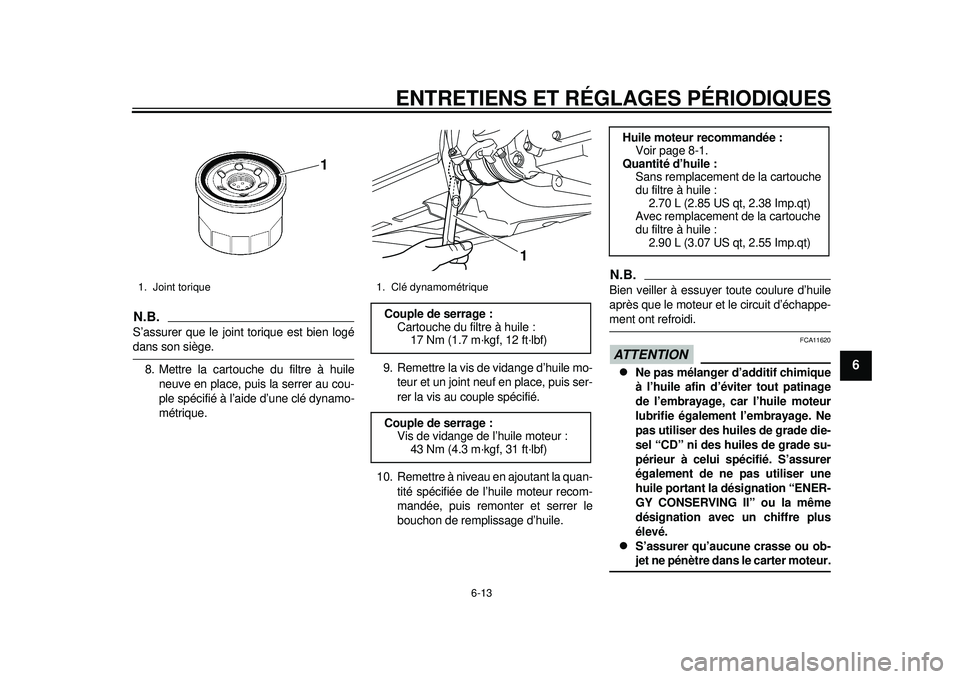 YAMAHA TMAX 2012 Notices Demploi (in French) ENTRETIENS ET RÉGLAGES PÉRIODIQUES
6-13
2
3
4
567
8
9
N.B.S’assurer que le joint torique est bien logédans son siège.8. Mettre la cartouche du filtre à huile neuve en place, puis la serrer au c YAMAHA TMAX 2012 Notices Demploi (in French) ENTRETIENS ET RÉGLAGES PÉRIODIQUES
6-13
2
3
4
567
8
9
N.B.S’assurer que le joint torique est bien logédans son siège.8. Mettre la cartouche du filtre à huile neuve en place, puis la serrer au c