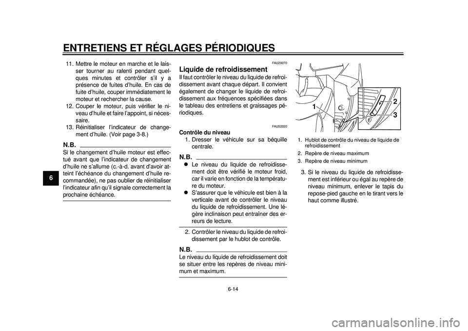 YAMAHA TMAX 2012 Notices Demploi (in French) ENTRETIENS ET RÉGLAGES PÉRIODIQUES
6-14
1
2
3
4
56
7
8
9
11. Mettre le moteur en marche et le lais-ser tourner au ralenti pendant quel-
ques minutes et contrôler s’il y a
présence de fuites d’ YAMAHA TMAX 2012 Notices Demploi (in French) ENTRETIENS ET RÉGLAGES PÉRIODIQUES
6-14
1
2
3
4
56
7
8
9
11. Mettre le moteur en marche et le lais-ser tourner au ralenti pendant quel-
ques minutes et contrôler s’il y a
présence de fuites d’