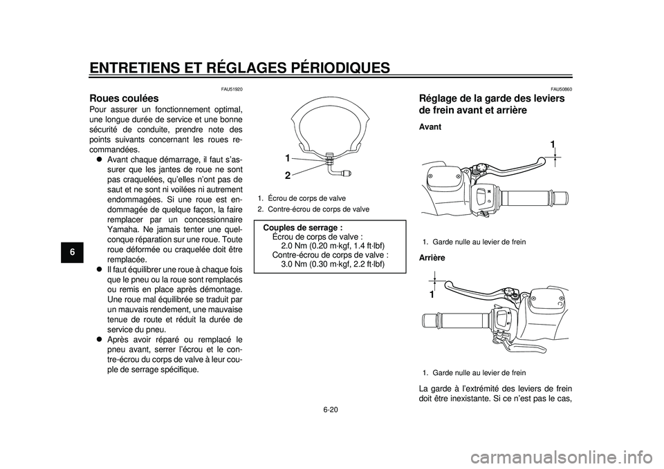 YAMAHA TMAX 2012  Notices Demploi (in French) ENTRETIENS ET RÉGLAGES PÉRIODIQUES
6-20
1
2
3
4
56
7
8
9
FAU51920
Roues coulées Pour assurer un fonctionnement optimal,
une longue durée de service et une bonne
sécurité de conduite, prendre not