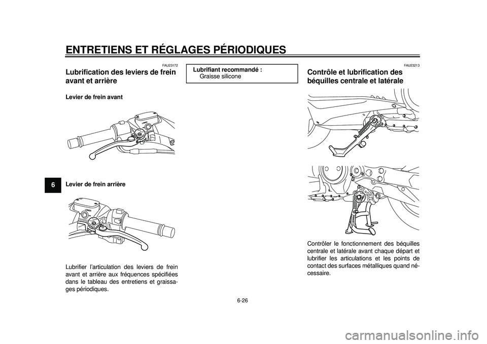 YAMAHA TMAX 2012  Notices Demploi (in French) ENTRETIENS ET RÉGLAGES PÉRIODIQUES
6-26
1
2
3
4
56
7
8
9
FAU23172
Lubrification des leviers de frein 
avant et arrière Levier de frein avant
Levier de frein arrière
Lubrifier l’articulation des 