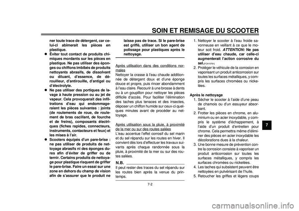 YAMAHA TMAX 2012 Notices Demploi (in French) SOIN ET REMISAGE DU SCOOTER
7-2
2
3
4
5
678
9
ner toute trace de détergent, car ce-
lui-ci abîmerait les pièces en
plastique.
Éviter tout contact de produits chi-
miques mordants sur les pièc YAMAHA TMAX 2012 Notices Demploi (in French) SOIN ET REMISAGE DU SCOOTER
7-2
2
3
4
5
678
9
ner toute trace de détergent, car ce-
lui-ci abîmerait les pièces en
plastique.
Éviter tout contact de produits chi-
miques mordants sur les pièc
