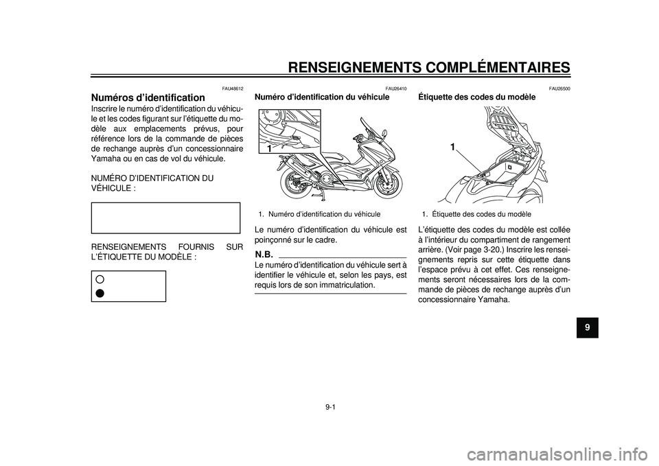 YAMAHA TMAX 2012 Notices Demploi (in French) 9-1
2
3
4
5
6
7
89
RENSEIGNEMENTS COMPLÉMENTAIRES
FAU48612
Numéros d’identification Inscrire le numéro d’identification du véhicu-
le et les codes figurant sur l’étiquette du mo-
dèle aux YAMAHA TMAX 2012 Notices Demploi (in French) 9-1
2
3
4
5
6
7
89
RENSEIGNEMENTS COMPLÉMENTAIRES
FAU48612
Numéros d’identification Inscrire le numéro d’identification du véhicu-
le et les codes figurant sur l’étiquette du mo-
dèle aux