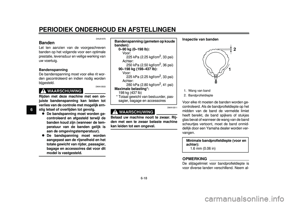 YAMAHA TMAX 2012 Instructieboekje (in Dutch) PERIODIEK ONDERHOUD EN AFSTELLINGEN
6-18
1
2
3
4
56
7
8
9
DAU51970
Banden Let ten aanzien van de voorgeschreven
banden op het volgende voor een optimale
prestatie, levensduur en veilige werking van
uw YAMAHA TMAX 2012 Instructieboekje (in Dutch) PERIODIEK ONDERHOUD EN AFSTELLINGEN
6-18
1
2
3
4
56
7
8
9
DAU51970
Banden Let ten aanzien van de voorgeschreven
banden op het volgende voor een optimale
prestatie, levensduur en veilige werking van
uw