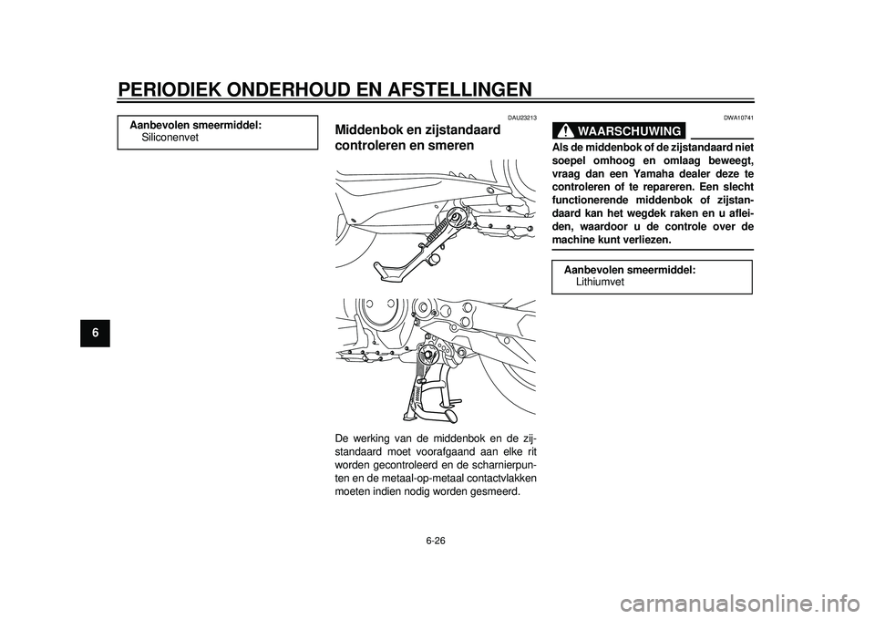 YAMAHA TMAX 2012 Instructieboekje (in Dutch) PERIODIEK ONDERHOUD EN AFSTELLINGEN
6-26
1
2
3
4
56
7
8
9
DAU23213
Middenbok en zijstandaard
controleren en smeren De werking van de middenbok en de zij-
standaard moet voorafgaand aan elke rit
worde YAMAHA TMAX 2012 Instructieboekje (in Dutch) PERIODIEK ONDERHOUD EN AFSTELLINGEN
6-26
1
2
3
4
56
7
8
9
DAU23213
Middenbok en zijstandaard
controleren en smeren De werking van de middenbok en de zij-
standaard moet voorafgaand aan elke rit
worde