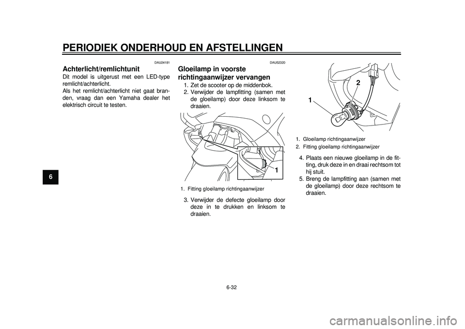 YAMAHA TMAX 2012 Instructieboekje (in Dutch) PERIODIEK ONDERHOUD EN AFSTELLINGEN
6-32
1
2
3
4
56
7
8
9
DAU24181
Achterlicht/remlichtunit Dit model is uitgerust met een LED-type
remlicht/achterlicht.
Als het remlicht/achterlicht niet gaat bran-
d YAMAHA TMAX 2012 Instructieboekje (in Dutch) PERIODIEK ONDERHOUD EN AFSTELLINGEN
6-32
1
2
3
4
56
7
8
9
DAU24181
Achterlicht/remlichtunit Dit model is uitgerust met een LED-type
remlicht/achterlicht.
Als het remlicht/achterlicht niet gaat bran-
d
