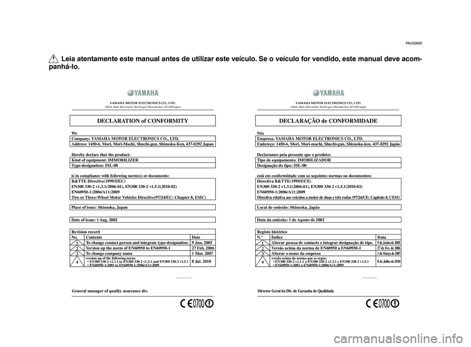 YAMAHA TMAX 2012  Manual de utilização (in Portuguese) Q Leia atentamente este manual antes de utilizar este veículo. Se o veículo for vendido, este manual deve acom -
panhá-lo.
PAU50920
General manager of quality assurance di v.
Date of issue: 1 
Aug.