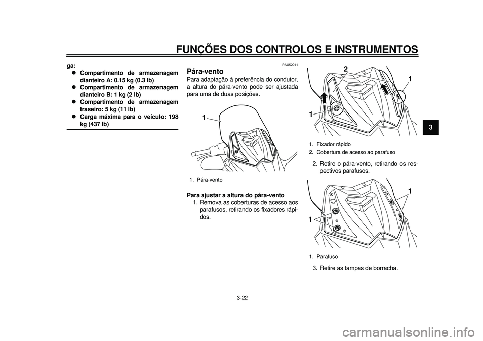 YAMAHA TMAX 2012 Manual de utilização (in Portuguese) FUNÇÕES DOS CONTROLOS E INSTRUMENTOS
3-22
234
5
6
7
8
9
ga:
Compartimento de armazenagem
dianteiro A: 0.15 kg (0.3 lb)
Compartimento de armazenagem
dianteiro B: 1 kg (2 lb)
Compartimento YAMAHA TMAX 2012 Manual de utilização (in Portuguese) FUNÇÕES DOS CONTROLOS E INSTRUMENTOS
3-22
234
5
6
7
8
9
ga:
Compartimento de armazenagem
dianteiro A: 0.15 kg (0.3 lb)
Compartimento de armazenagem
dianteiro B: 1 kg (2 lb)
Compartimento
