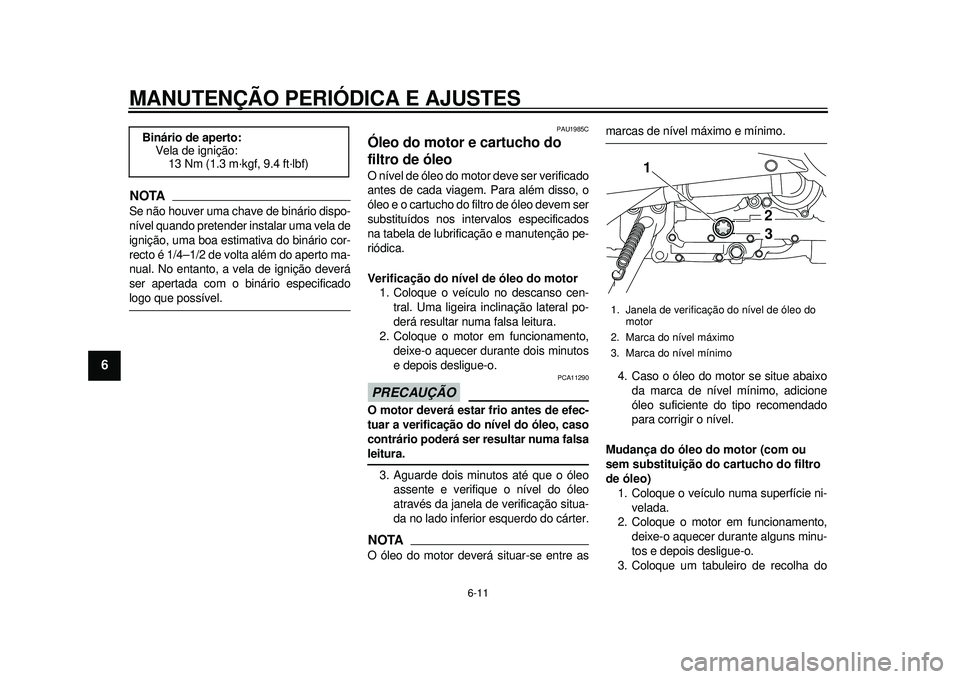 YAMAHA TMAX 2012 Manual de utilização (in Portuguese) MANUTENÇÃO PERIÓDICA E AJUSTES
6-11
1
2
3
4
56
7
8
9
NOTASe não houver uma chave de binário dispo-
nível quando pretender instalar uma vela de
ignição, uma boa estimativa do binário cor-
rect YAMAHA TMAX 2012 Manual de utilização (in Portuguese) MANUTENÇÃO PERIÓDICA E AJUSTES
6-11
1
2
3
4
56
7
8
9
NOTASe não houver uma chave de binário dispo-
nível quando pretender instalar uma vela de
ignição, uma boa estimativa do binário cor-
rect