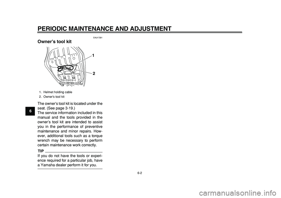 YAMAHA TMAX 2011 Service Manual  
PERIODIC MAINTENANCE AND ADJUSTMENT 
6-2 
1
2
3
4
5
6
7
8
9
 
EAU17391 
Owner’s tool kit  
The owner’s tool kit is located under the
seat. (See page 3-19.)
The service information included in th