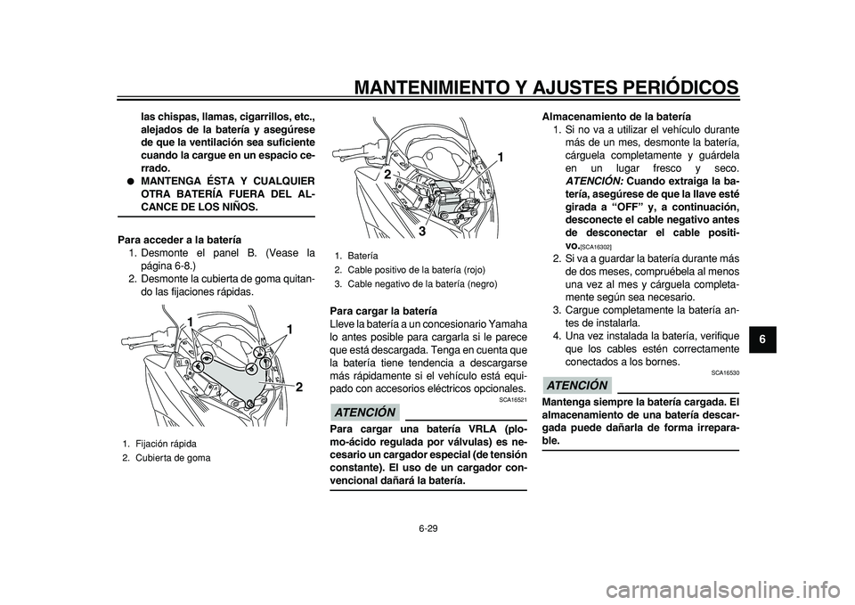 YAMAHA TMAX 2011 Manuale de Empleo (in Spanish)
MANTENIMIENTO Y AJUSTES PERIÓDICOS
6-29
2
3
4
5
67
8
9
las chispas, llamas, cigarrillos, etc.,
alejados de la batería y asegúrese
de que la ventilación sea suficiente
cuando la cargue en un YAMAHA TMAX 2011 Manuale de Empleo (in Spanish)
MANTENIMIENTO Y AJUSTES PERIÓDICOS
6-29
2
3
4
5
67
8
9
las chispas, llamas, cigarrillos, etc.,
alejados de la batería y asegúrese
de que la ventilación sea suficiente
cuando la cargue en un