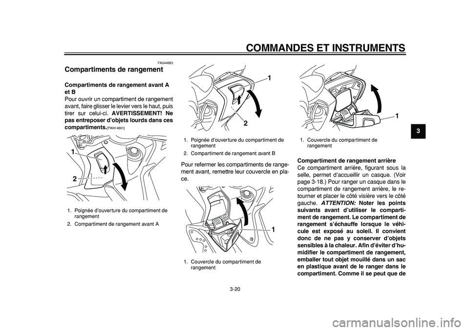 YAMAHA TMAX 2011 Notices Demploi (in French)
COMMANDES ET INSTRUMENTS
3-20
2
34
5
6
7
8
9
FAU44993
Compartiments de rangement
Compartiments de rangement avant A
et B
Pour ouvrir un compartiment de rangement
avant, faire glisser le lev YAMAHA TMAX 2011 Notices Demploi (in French)
COMMANDES ET INSTRUMENTS
3-20
2
34
5
6
7
8
9
FAU44993
Compartiments de rangement
Compartiments de rangement avant A
et B
Pour ouvrir un compartiment de rangement
avant, faire glisser le lev