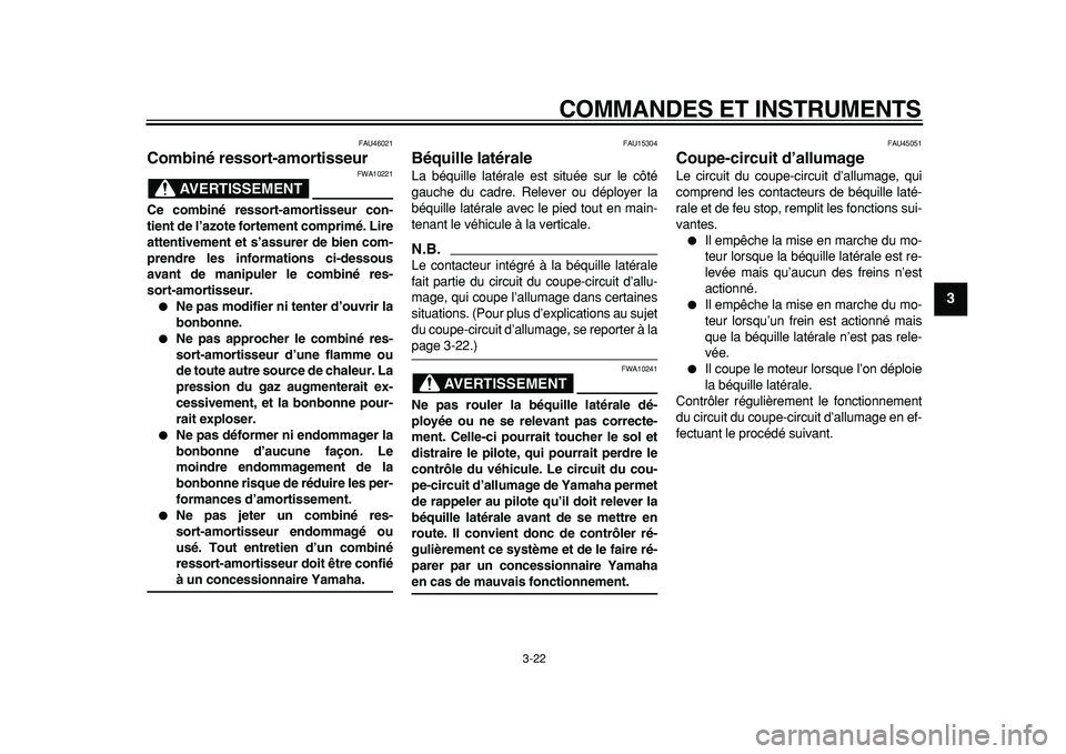 YAMAHA TMAX 2011 Notices Demploi (in French)
COMMANDES ET INSTRUMENTS
3-22
2
34
5
6
7
8
9
FAU46021
Combiné ressort-amortisseur
AVERTISSEMENT
FWA10221
Ce combiné ressort-amortisseur con-
tient de l’azote fortement comprimé. Lire
a YAMAHA TMAX 2011 Notices Demploi (in French)
COMMANDES ET INSTRUMENTS
3-22
2
34
5
6
7
8
9
FAU46021
Combiné ressort-amortisseur
AVERTISSEMENT
FWA10221
Ce combiné ressort-amortisseur con-
tient de l’azote fortement comprimé. Lire
a